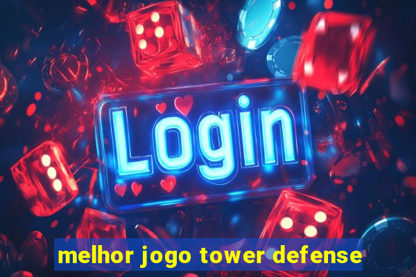 melhor jogo tower defense